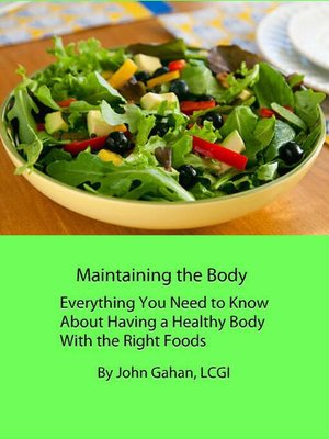 cover image of Maintaining the Body Everything You Need to Know About Having a Healthy Body With the Right Foods